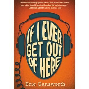 If I Ever Get Out of Here: A Novel with Paintings -- Eric Gansworth